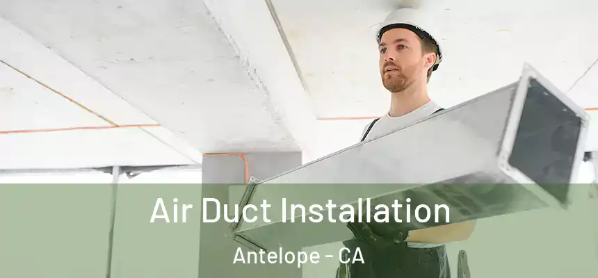Air Duct Installation Antelope - CA