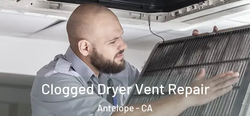  Clogged Dryer Vent Repair Antelope - CA