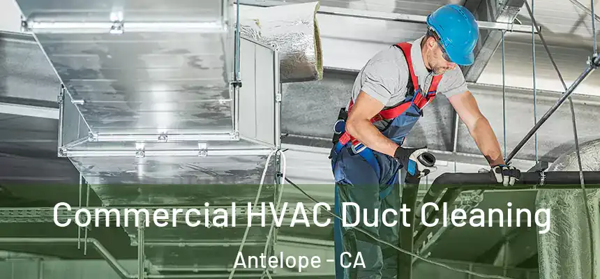 Commercial HVAC Duct Cleaning Antelope - CA