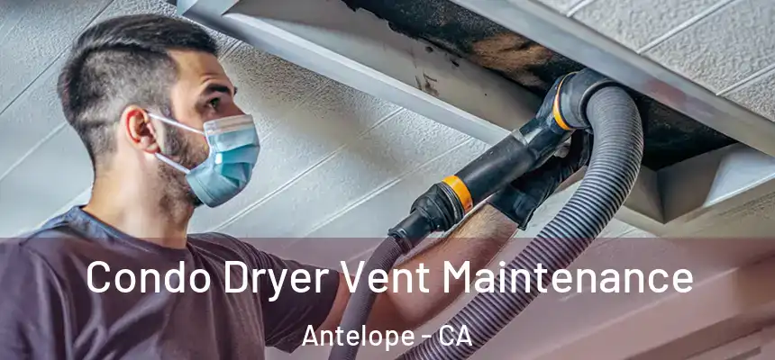 Condo Dryer Vent Maintenance Antelope - CA