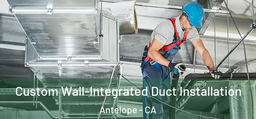 Custom Wall-Integrated Duct Installation Antelope - CA