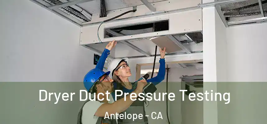  Dryer Duct Pressure Testing Antelope - CA