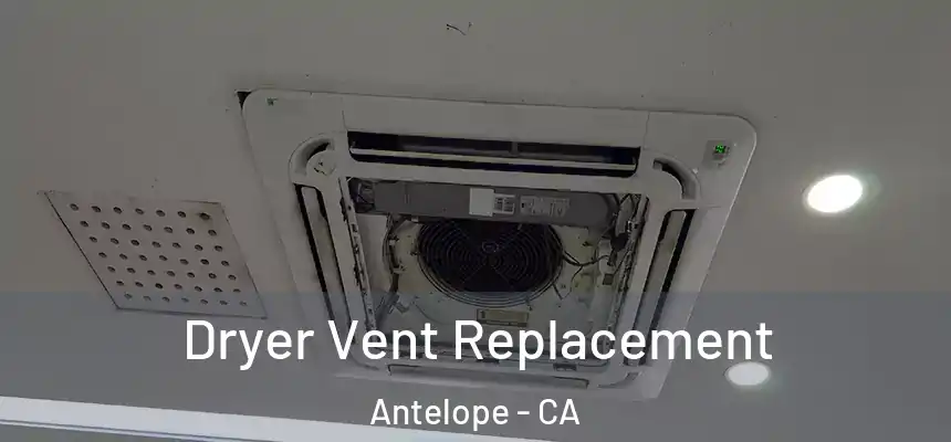 Dryer Vent Replacement Antelope - CA