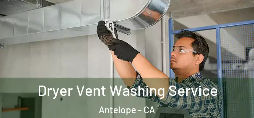 Dryer Vent Washing Service Antelope - CA