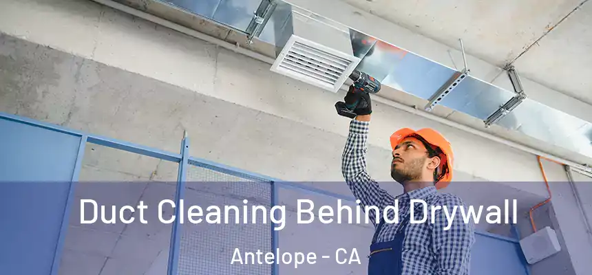  Duct Cleaning Behind Drywall Antelope - CA