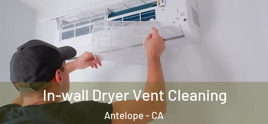 In-wall Dryer Vent Cleaning Antelope - CA