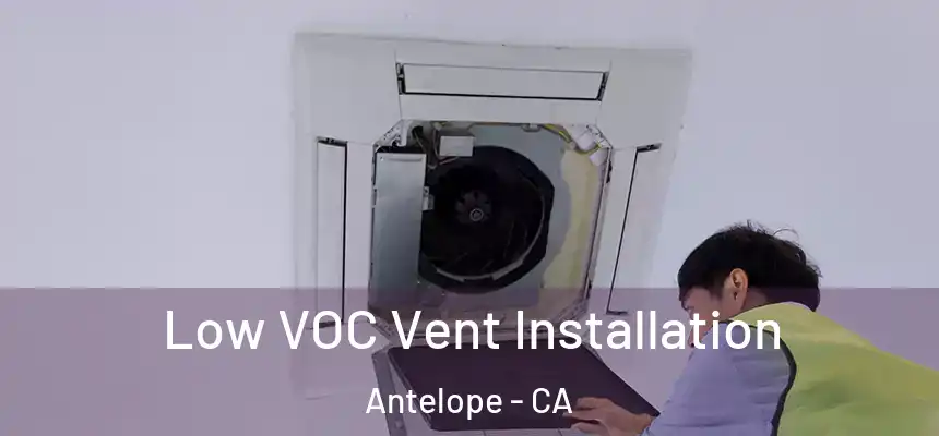 Low VOC Vent Installation Antelope - CA