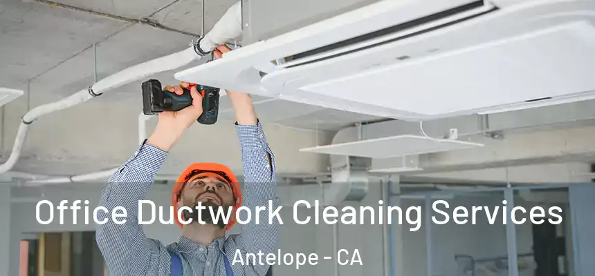 Office Ductwork Cleaning Services Antelope - CA