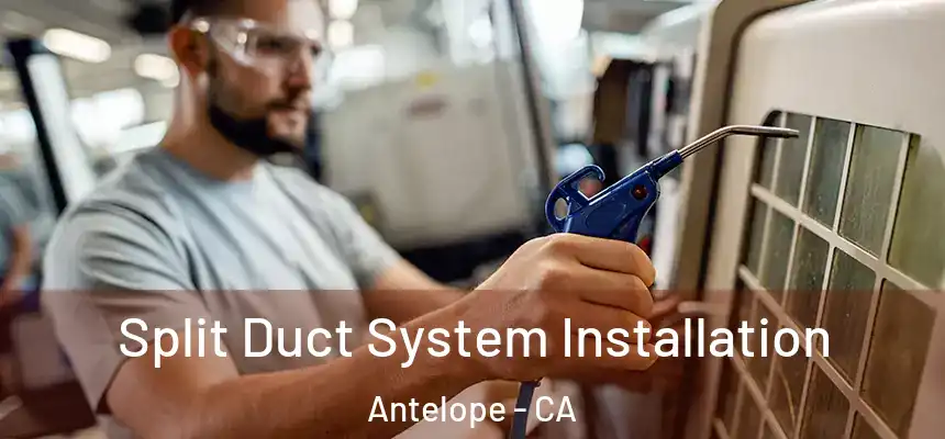Split Duct System Installation Antelope - CA