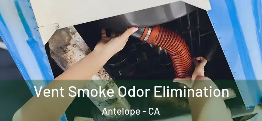 Vent Smoke Odor Elimination Antelope - CA