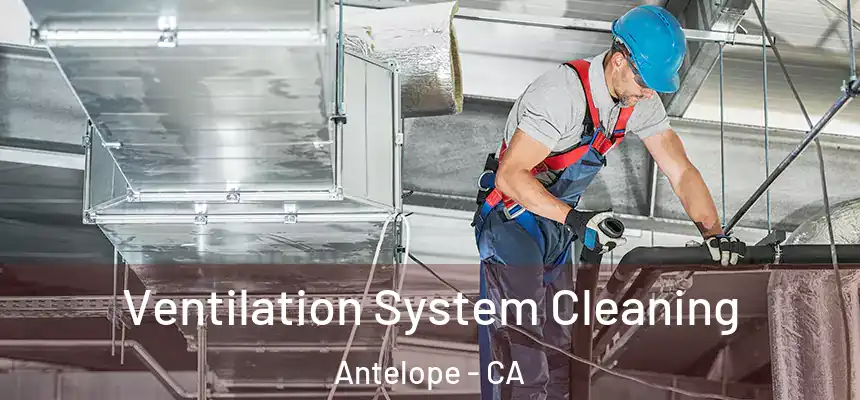 Ventilation System Cleaning Antelope - CA