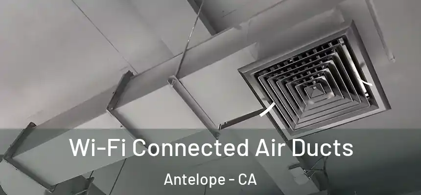  Wi-Fi Connected Air Ducts Antelope - CA